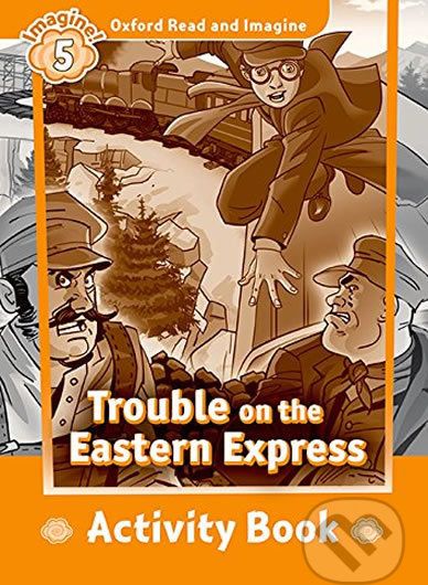 Oxford Read and Imagine: Level 5 - Trouble on the Eastern Express Activity Book - Paul Shipton - obrázek 1