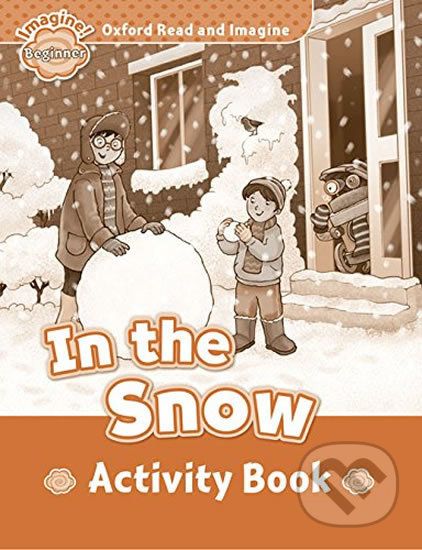 Oxford Read and Imagine: Level Beginner - In the Snow Activity Book - Paul Shipton - obrázek 1