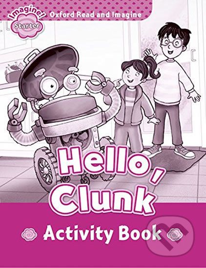 Oxford Read and Imagine: Level Starter - Hello Clunk Activity Book - Paul Shipton - obrázek 1