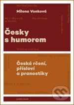 Česky s humorem (česká rčení, přísloví a pranostiky) - Milena Vonková - obrázek 1
