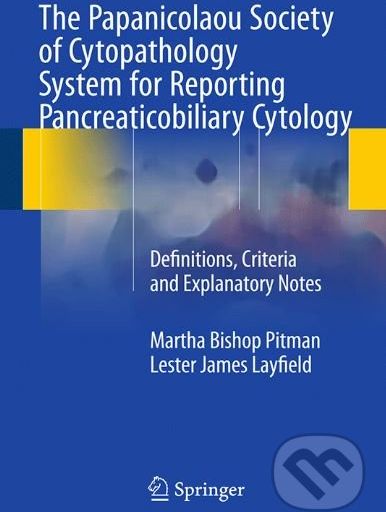 The Papanicolaou Society of Cytopathology System for Reporting Pancreaticobiliary Cytology - Lester Layfield, Martha Bishop Pitman - obrázek 1