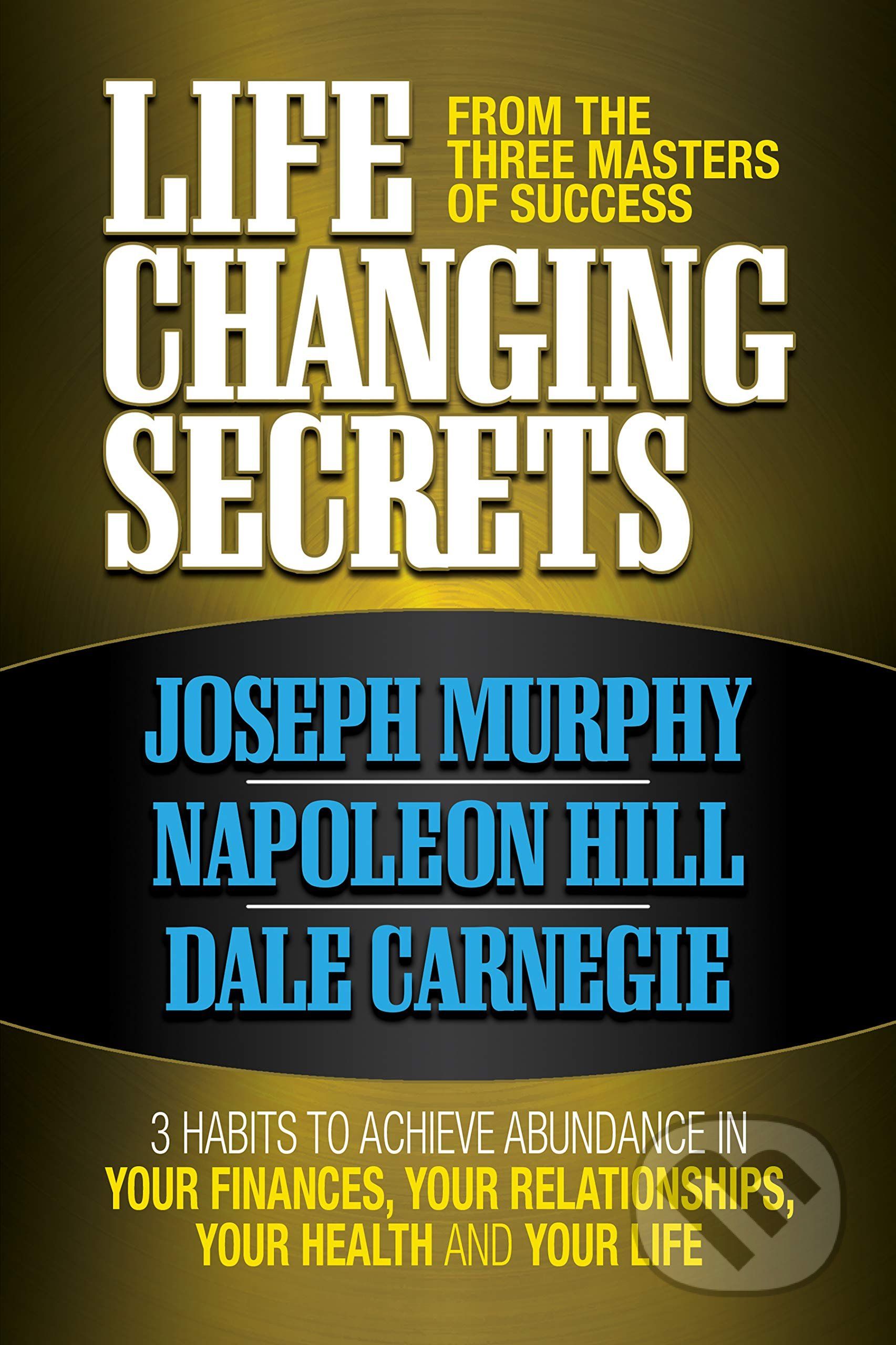 Life Changing Secrets From the Three Masters of Success - Joseph Murphy, Napoleon Hill, Dale Carnegie - obrázek 1