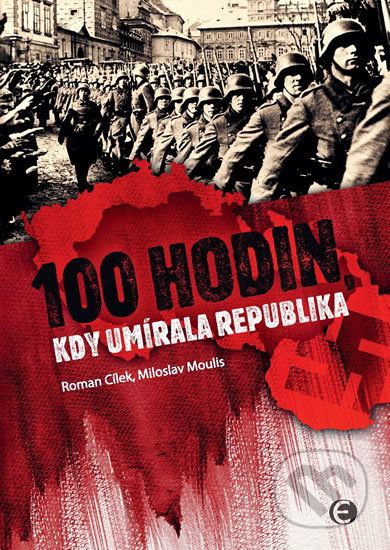 100 hodin, kdy umírala republika - Miloslav Moulis, Roman Cílek - obrázek 1