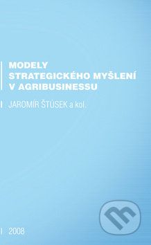 Modely strategického myšlení v agribusinessu - Jaromír Štůsek - obrázek 1