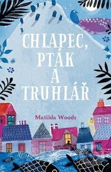 Chlapec, pták a truhlář - Matilda Woods, Aneska Allepuz - obrázek 1