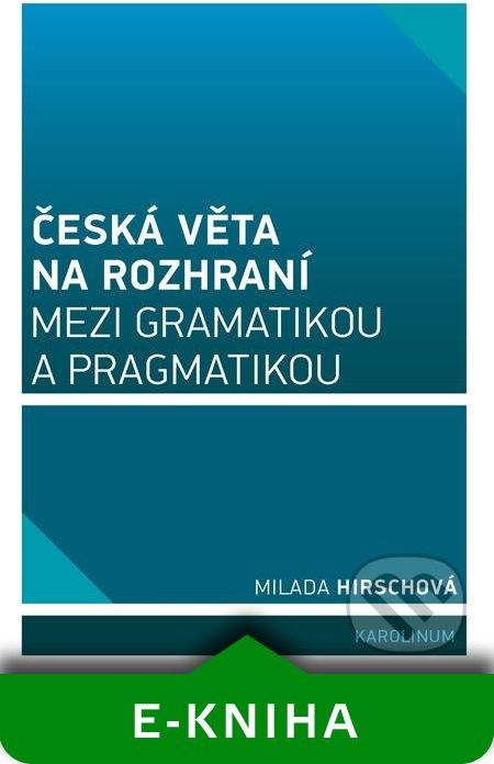 Česká věta na rozhraní mezi gramatikou a pragmatikou - Milada Hirschová - obrázek 1