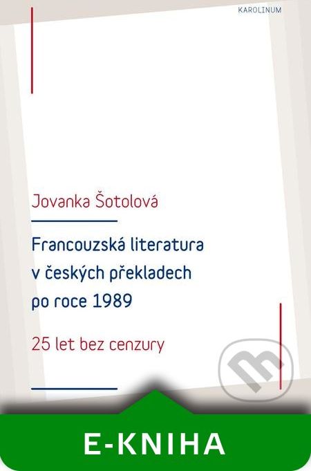 Francouzská literatura v českých překladech po roce 1989: 25 let bez cenzury - Jolanka Šotolová - obrázek 1