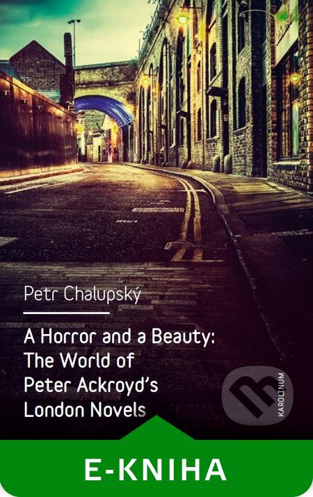 A Horror and a Beauty: The World of Peter Ackroyd's London Novels - Petr Chalupský - obrázek 1
