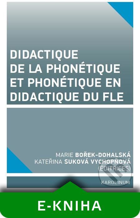 Didactique de la phonétique et phonétique en didactique du FLE - Marie Bořek Dohalská, Kateřina Suková Vychopňová - obrázek 1