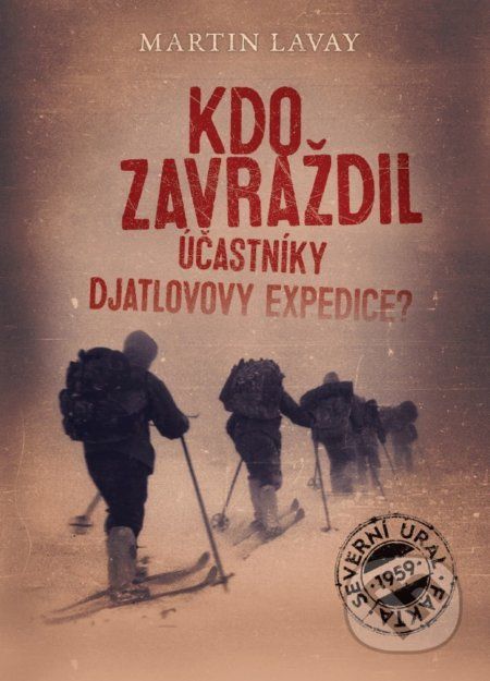 Kdo zavraždil účastníky Djatlovovy expedice? - Martin Lavay - obrázek 1