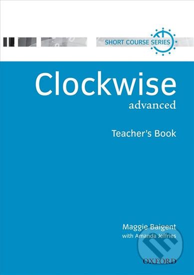 Clockwise Advanced: Teacher´s Book - Maggie Baigent - obrázek 1