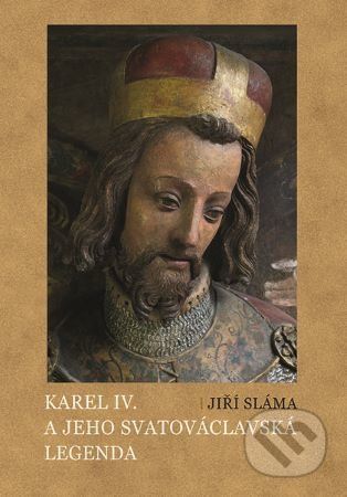 Karel IV. a jeho svatováclavská legenda - Jiří Sláma - obrázek 1