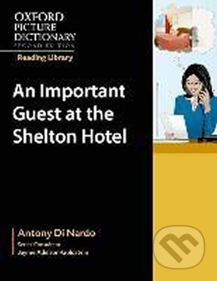 Oxford Picture Dictionary - Reading Library: Readers Workplace Reader An Important Guest at the Shelton Hotel - Anthony Di Nardo - obrázek 1