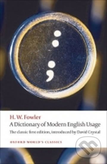 A Dictionary of Modern English Usage: the Classic First Edition (Oxford World´s Classics New Ed.) - H.W. Fowler - obrázek 1