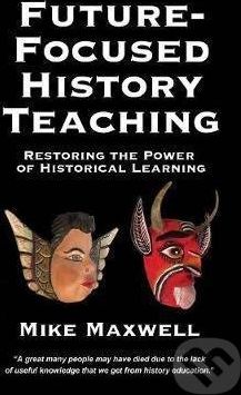 Future-Focused History Teaching - Mike Maxwell - obrázek 1