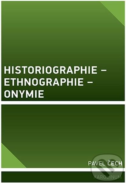 Historiographie – Ethnographie – Onymie - Pavel Čech - obrázek 1
