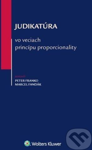 Judikatúra vo veciach princípu proporcionality - Peter Franko, Marcel Fandák - obrázek 1
