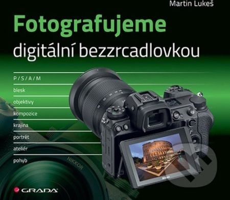 Fotografujeme digitální bezzrcadlovkou - Martin Lukeš - obrázek 1
