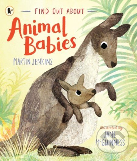 Find Out About ... Animal Babies - Martin Jenkins, Jane McGuinness (ilustrátor) - obrázek 1