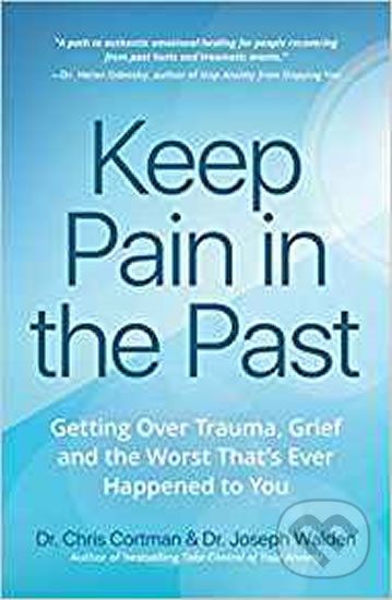Keep Pain in the Past : Getting Over Trauma, Grief and the Worst That's Ever Happened to You - Joseph Walden, Chris Cortman - obrázek 1