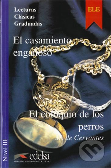 Lecturas Clasicas Graduadas 3 B2: El casamiento engaňoso el coloquio de los perros - Miguel de Cervantes - obrázek 1