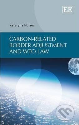 Carbon-related Border Adjustment and WTO Law - Kateryna Holzer - obrázek 1