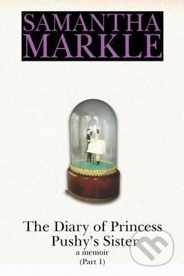 The Diary of Princess Pushy´s Sister - Samantha Markle - obrázek 1