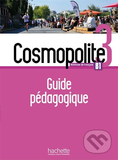 Cosmopolite 3 (B1) Guide pédagogique + audio MP3 - Hachette Francais Langue Étrangere - obrázek 1