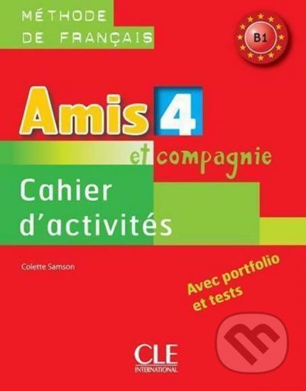 Amis et compagnie 4 B1: Cahier d´activités - Colette Samson - obrázek 1