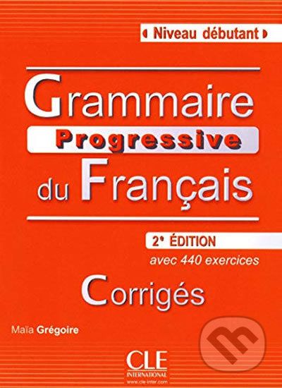 Grammaire progressive du francais: Débutant Corrigés, 2. édition - Maia Grégoire - obrázek 1