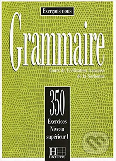 Grammaire: 350 Exercices: Niveau Superieur 1: Livre d´éleve - J. Cadiot-Cueilleron - obrázek 1