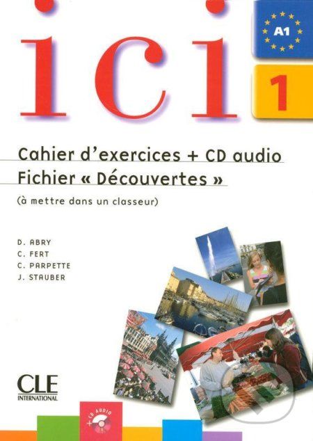 Ici 1/A1 Cahier d´exercices + CD Fichier "Découvertes" - Dominique Abry - obrázek 1