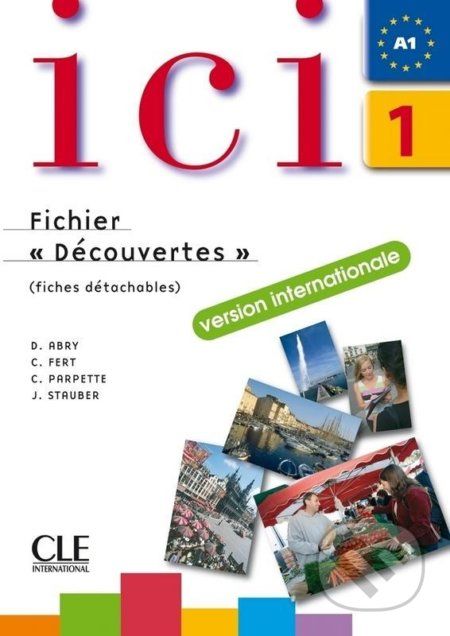 Ici 1/A1 Cahier d´exercices+CD Fichier "Découvertes",Version Internationale - Dominique Abry - obrázek 1