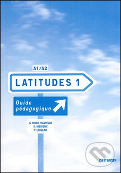 Latitudes 1: A1/A2 - Guide pédagogique - Régine Mérieux, Yves Loiseau, Emmanuel Lainé - obrázek 1