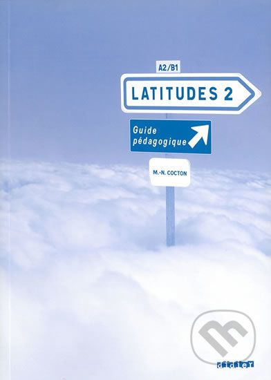 Latitudes 2: A2/B1 - Guide pédagogique - Régine Mérieux, Yves Loiseau, Emmanuel Lainé - obrázek 1