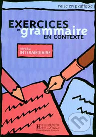 Mise en pratique: Exercices de grammaire en contexte intermédiaire Livre d´éleve - Hachette Francais Langue Étrangere - obrázek 1