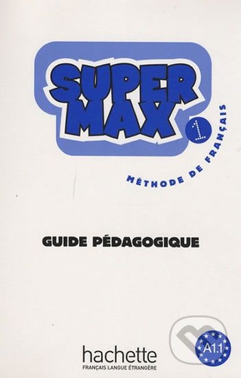 Super Max 1 (A1.1) Guide pédagogique - Catherine Macquart-Martin, Hugues Denisot - obrázek 1