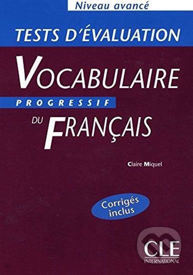 Vocabulaire progressif du francais: Avancé Tests d´évaluation - Claire Miquel - obrázek 1