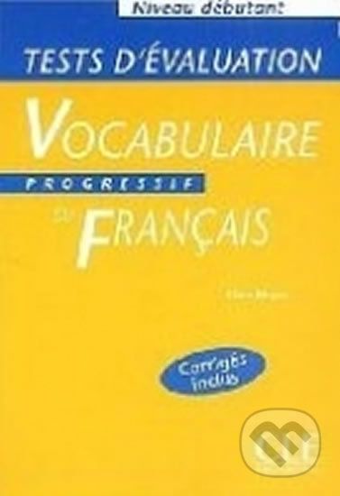 Vocabulaire progressif du francais: Débutant Tests d´évaluation - Claire Miquel - obrázek 1