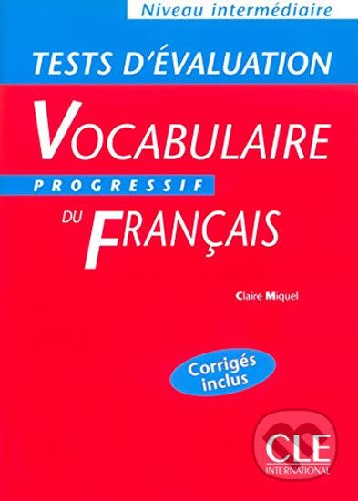 Vocabulaire progressif du francais: Intermédiaire Tests d´évaluation - Claire Miquel - obrázek 1