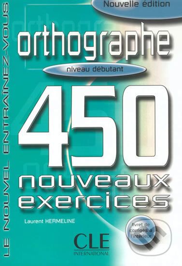 Orthographe 450 exercices: Débutant Livre + corrigés - Laurent Hermeline - obrázek 1
