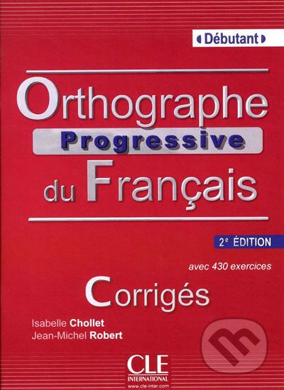 Orthographe progressive du francais: Débutant Corrigés, 2.édition - Isabelle Chollet - obrázek 1
