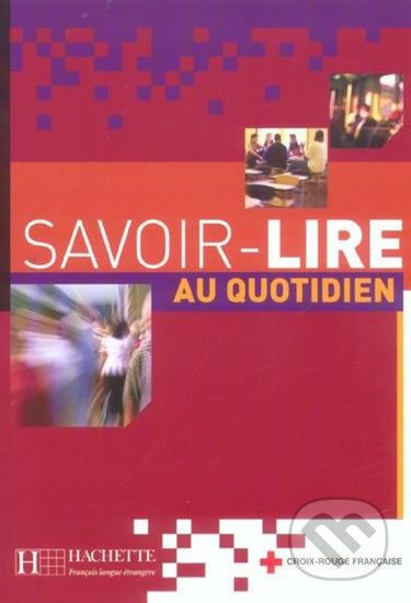 Savoir-lire au quotidien Livre d´éleve - Hachette Francais Langue Étrangere - obrázek 1