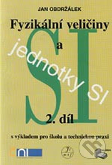 Fyzikální veličiny a jednotky SI - 2.díl s výkladem pro školu a technickou praxi - Jan Obdržálek - obrázek 1