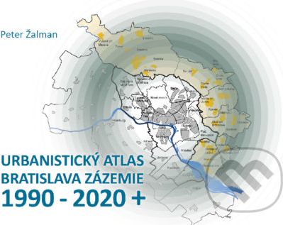 Urbanistický Atlas Bratislava. Zázemie 1990-2020+ - Peter Žalman - obrázek 1