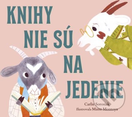 Knihy nie sú na jedenie - Carlie Sorosiak, Manu Montoya (ilustrátor) - obrázek 1