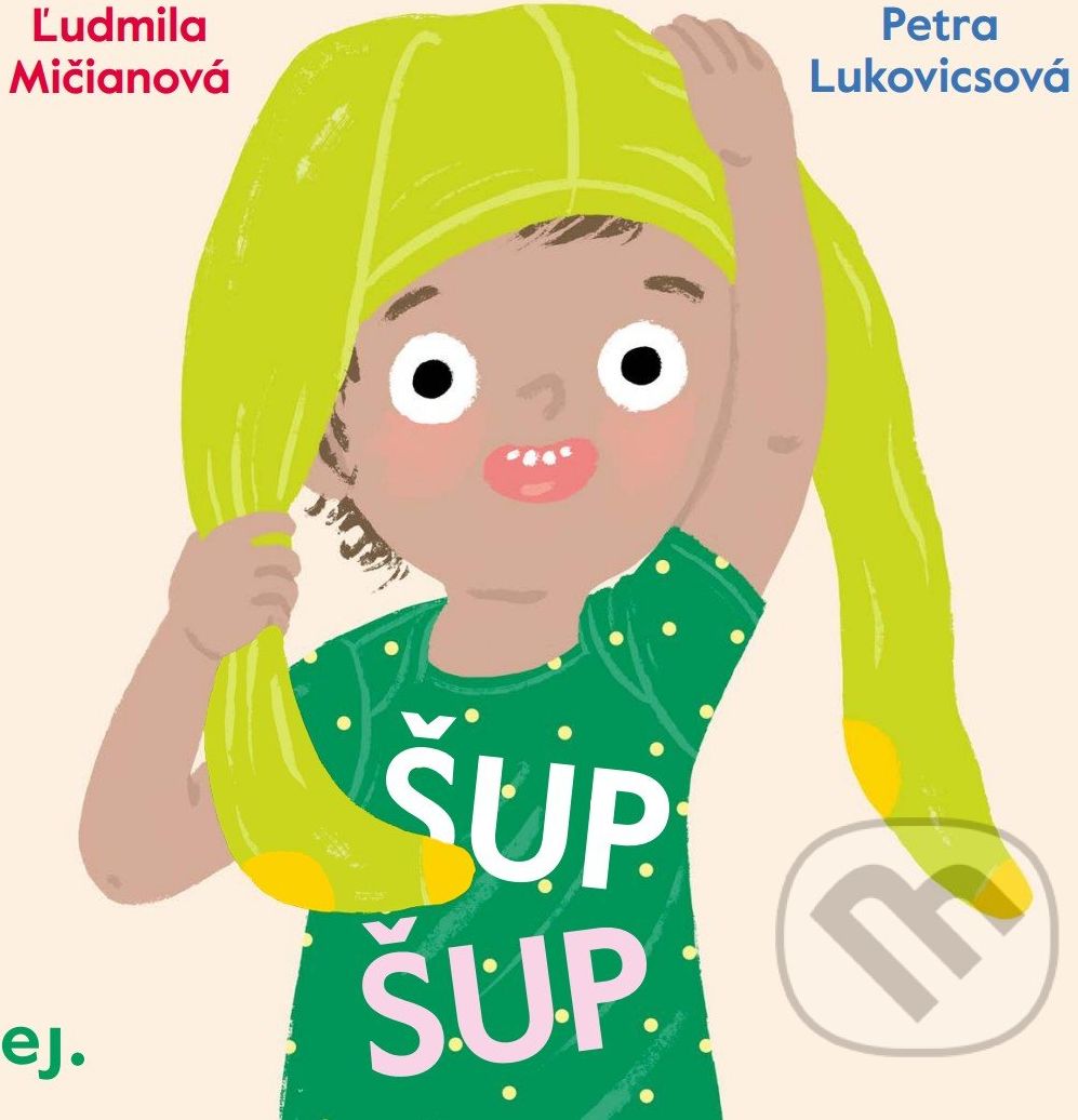 Šup Šup - Ľudmila Mičianová, Petra Lukovicsová (ilustrátor) - obrázek 1