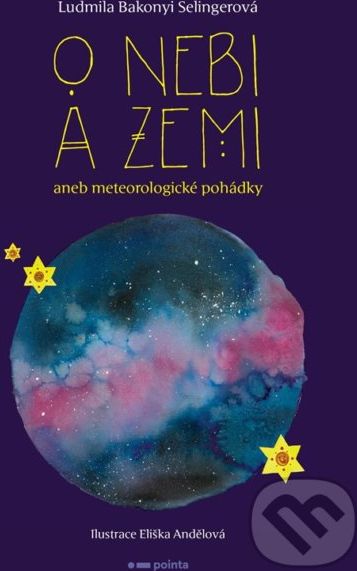 O nebi a zemi aneb Meteorologické pohádky - Ludmila Bakonyi Selingerová, Eliška Andělová (ilustrátor) - obrázek 1