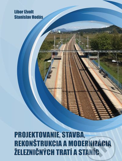 Projektovanie, stavba, rekonštrukcia a modernizácia železničných tratí a staníc - Libor Ižvolt, Stanislav Hodás - obrázek 1