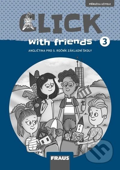 Click with Friends 3 - Příručka učitele - Miluška Karásková, Kateřina Dvořáková, Jiří Šádek - obrázek 1
